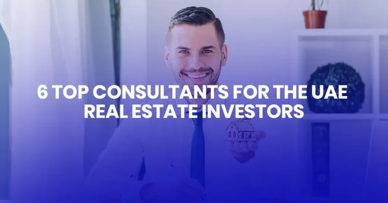 6 Top Consultants for the UAE Real Estate Investors